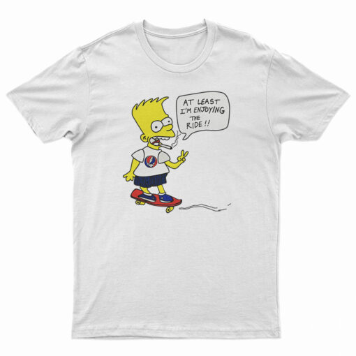 Bart Simpsons At Least I'm Enjoying The Ride T-Shirt