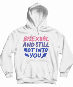 Bisexual And Still Not Into You Hoodie