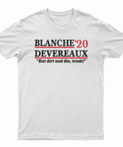 Blanche 2020 Devereaux Eat Dirt And Die Trash T-Shirt
