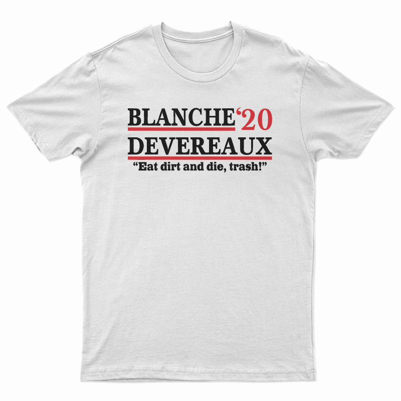 Blanche 2020 Devereaux Eat Dirt And Die Trash T-Shirt