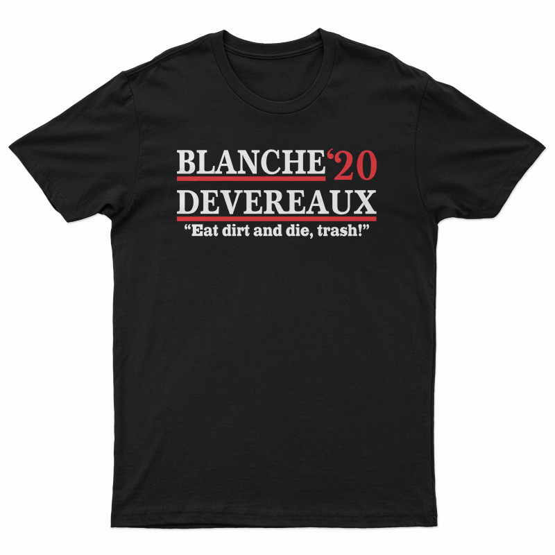 Blanche 2020 Devereaux Eat Dirt And Die Trash T-Shirt