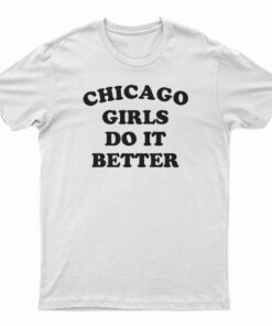 Chicago Girls Do It Better T-Shirt