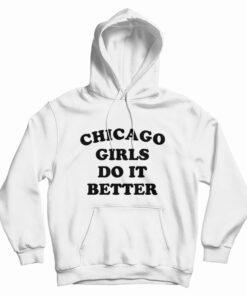 Chicago Girls Do It Better Hoodie