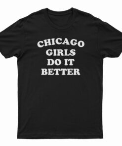 Chicago Girls Do It Better T-Shirt