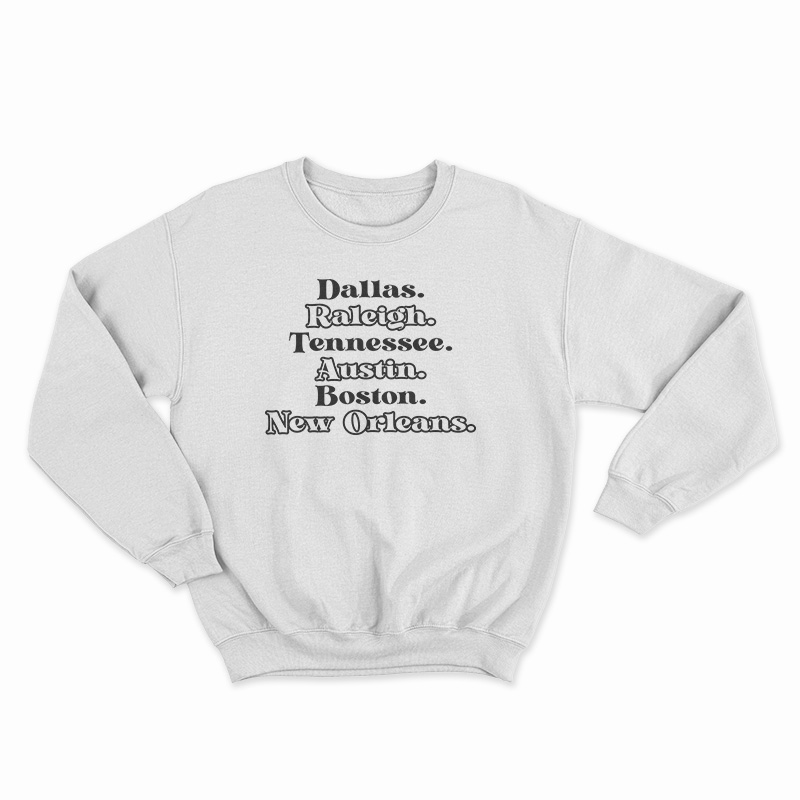 Dallas Raleigh Tennessee Austin Boston New Orleans Sweatshirt