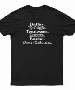 Dallas Raleigh Tennessee Austin Boston New Orleans T-Shirt