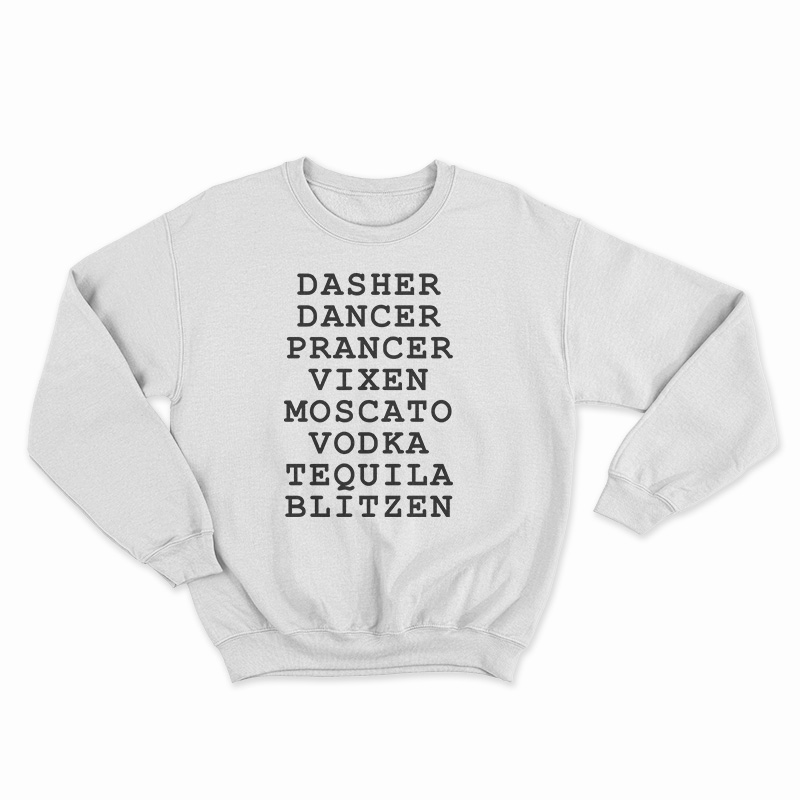 Dasher Dancer Prancer Vixen Moscato Vodka Tequila Blitzen Sweatshirt