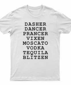 Dasher Dancer Prancer Vixen Moscato Vodka Tequila Blitzen T-Shirt