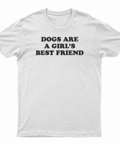 Dogs Are A Girl's Best Friend T-Shirt
