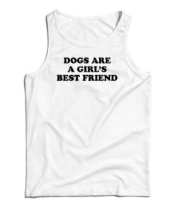 Dogs Are A Girl's Best Friend Tank Top