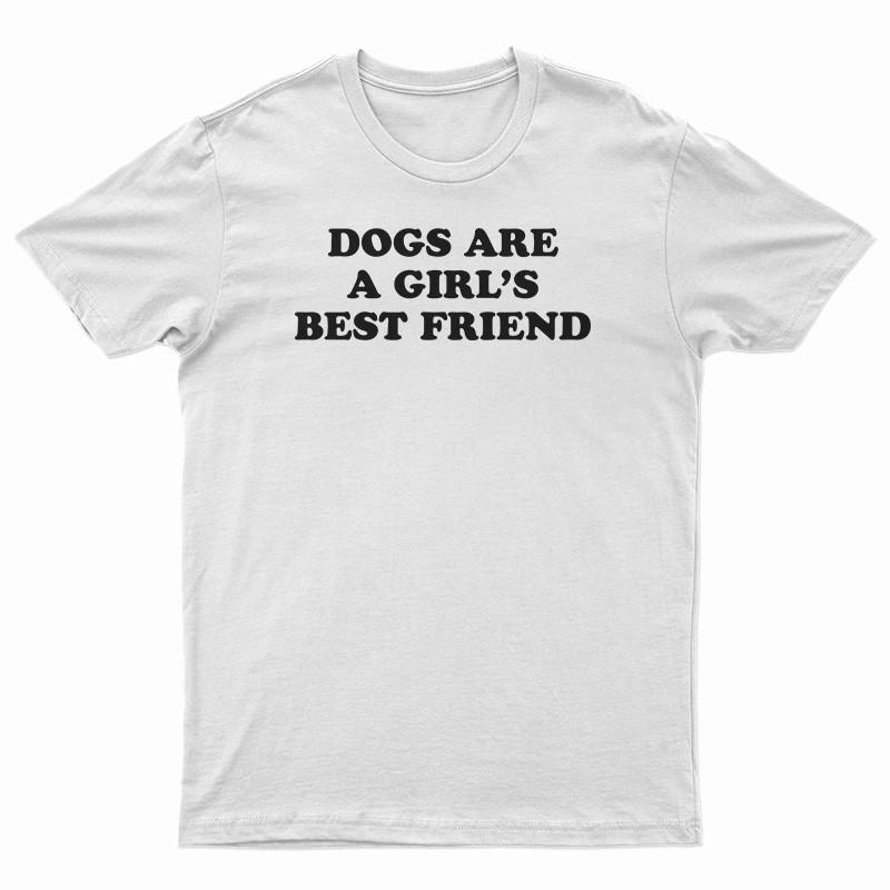 Dogs Are A Girl's Best Friend T-Shirt