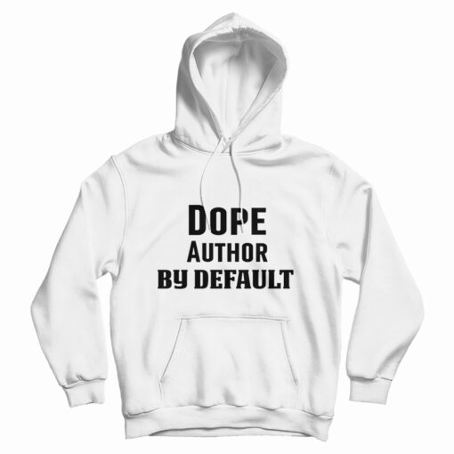 Dope Author By Default Hoodie
