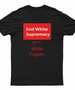 End White Supremacy T-Shirt