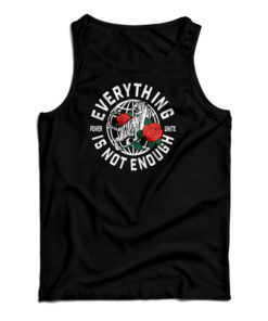 Everything Is Not Enough Tank Top