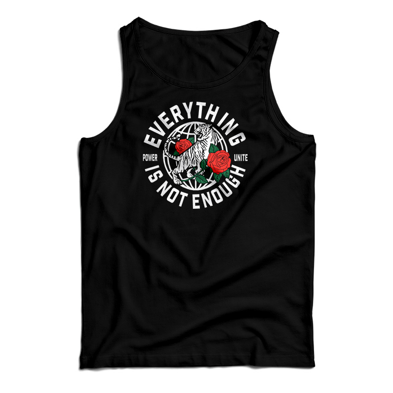Everything Is Not Enough Tank Top