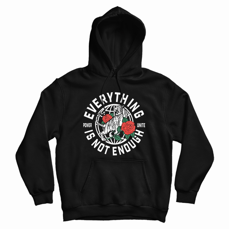 Everything Is Not Enough Hoodie