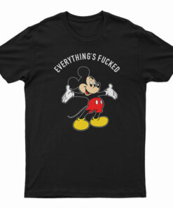Everything's Fucked T-Shirt
