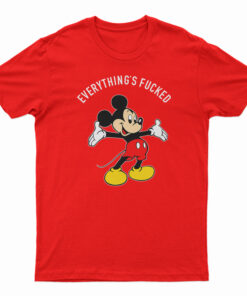 Everything's Fucked T-Shirt