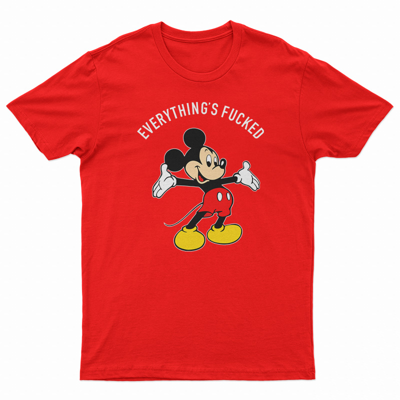 Everything's Fucked T-Shirt