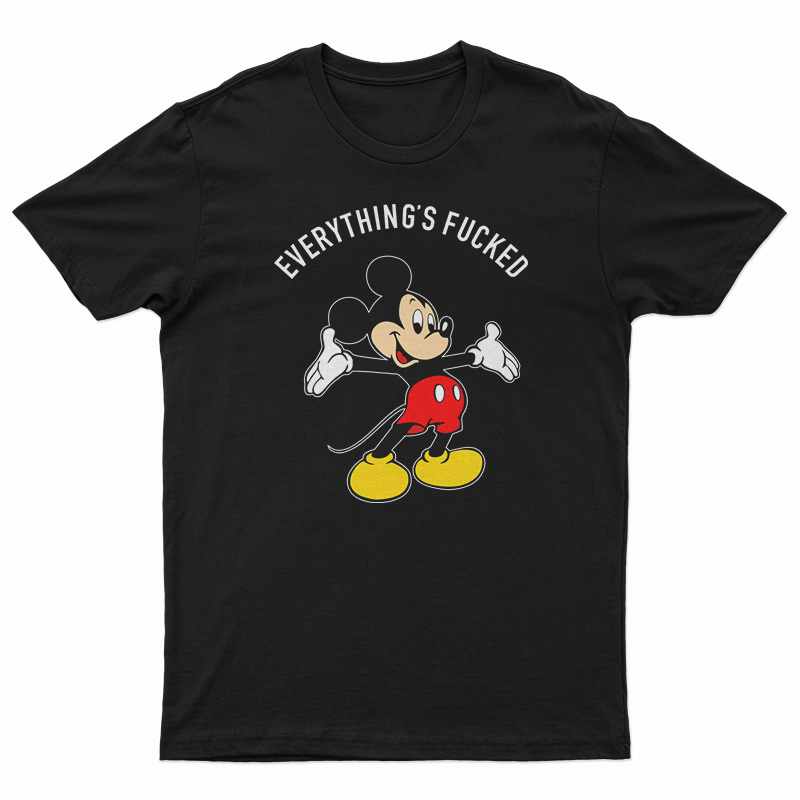 Everything's Fucked T-Shirt