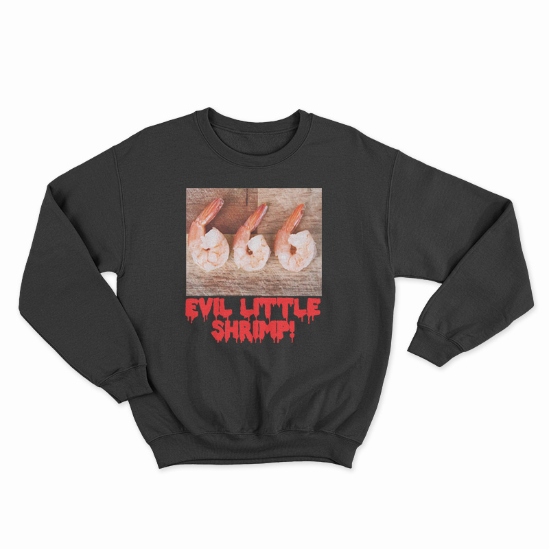 Evil Little Shrimp Sweatshirt
