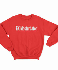 Ex-Masturbator Sweatshirt