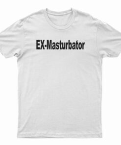 Ex-Masturbator T-Shirt