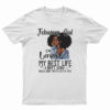 February Girl I’m Living My Best Life I Ain’t Goin’ Back And Forth With You T-Shirt