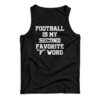 Football Is My Second Favorite F Word Tank Top