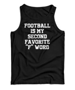 Football Is My Second Favorite F Word Tank Top