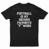 Football Is My Second Favorite F Word T-Shirt