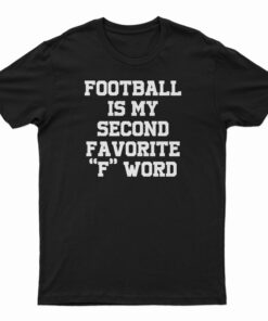 Football Is My Second Favorite F Word T-Shirt