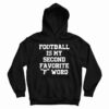 Football Is My Second Favorite F Word Hoodie