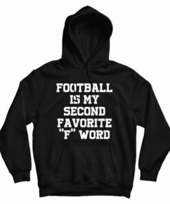 Football Is My Second Favorite F Word Hoodie