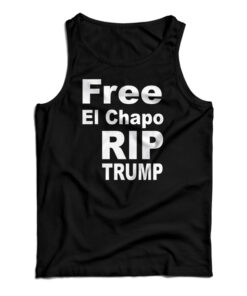 Free El Chapo RIP Trump Tank Top