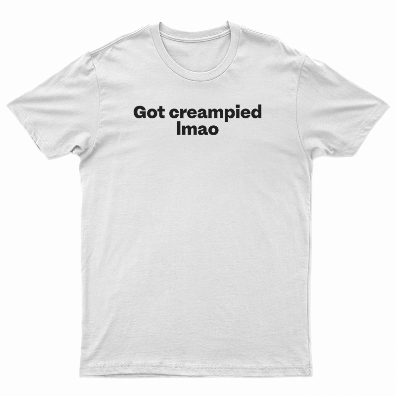 Got Creampied lmao T-Shirt