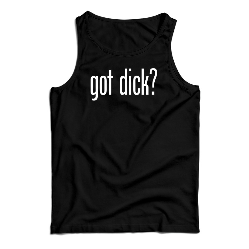 Got Dick Tank Top