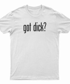 Got Dick T-Shirt
