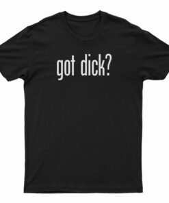 Got Dick T-Shirt