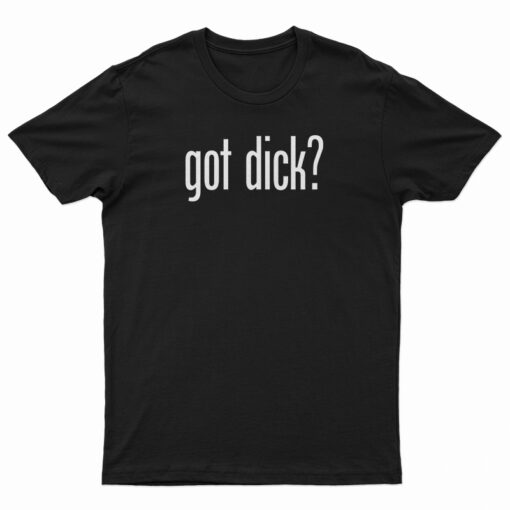 Got Dick T-Shirt