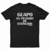 Guapo En Peligro De Extincion T-Shirt