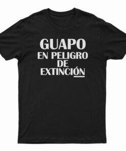 Guapo En Peligro De Extincion T-Shirt