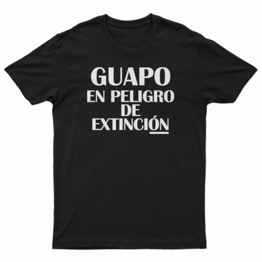 Guapo En Peligro De Extincion T-Shirt