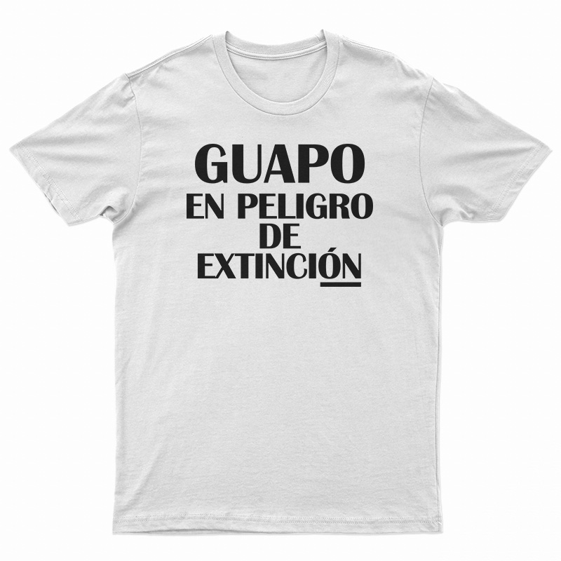 Guapo En Peligro De Extincion T-Shirt