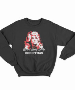 Have A Holly Dolly Christmas Sweatshirt