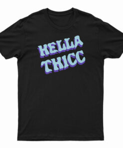 Hella Thicc T-Shirt