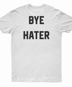 Hi Hater Bye Hater T-Shirt