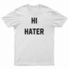 Hi Hater Bye Hater T-Shirt