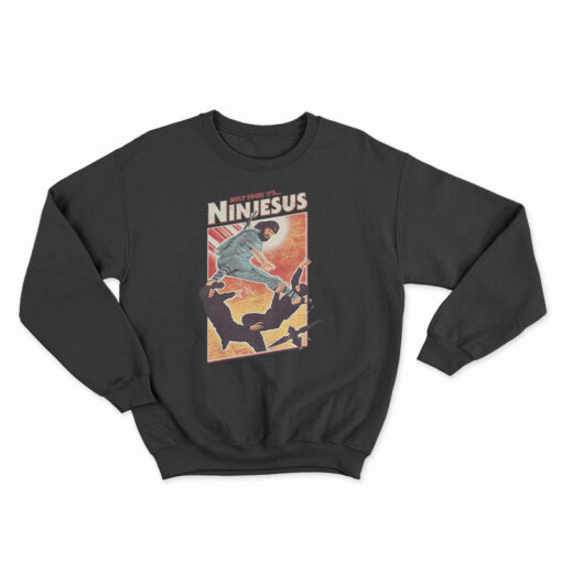 Holy Fuck It's Ninjesus Sweatshirt