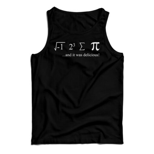 I Ate Sum Pi And It Was Delicious Tank Top